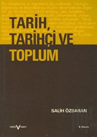 Tarih, Tarihçi ve Toplum Tarihin Çağrışımı, Doğası, Tarihçilik ve Tarih Öğretimi Üstüne Düşünceler