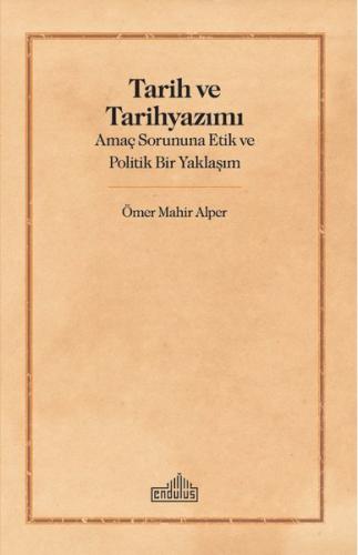 Tarih ve Tarih Yazımı - Amaç Sorununa Etik ve Politik Bir Yaklaşım | K