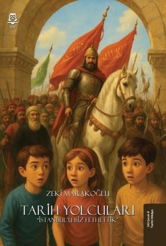 Tarih Yolcuları - İstanbul'u Biz Fethettik | Kitap Ambarı