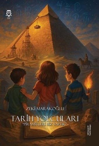 Tarih Yolcuları - Piramitleri Biz Yaptık | Kitap Ambarı