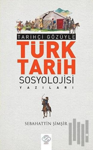 Tarihçi Gözüyle Türk Tarih Sosyolojisi Yazıları | Kitap Ambarı
