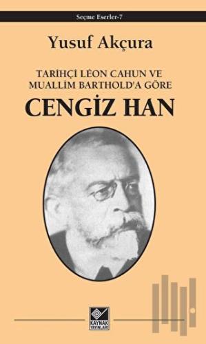 Tarihçi Leon Cahun ve Muallim Barthold'a Göre - Cengiz Han | Kitap Amb