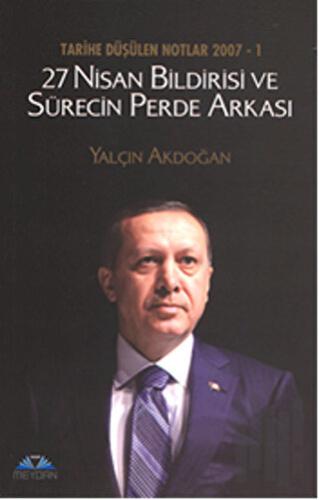Tarihe Düşülen Notlar 2007 - 1 27 Nisan Bildirisi ve Sürecin Perde Ark