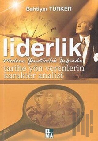 Tarihe Yön Verenlerin Karakter Analizi Liderlik Modern Yöneticilik Işı