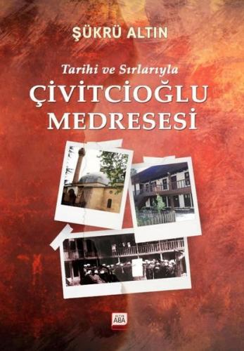 Tarihi ve Sırlarıyla Çivitcioğlu Medresesi (Ciltli)