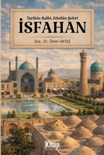 Tarihin Kalbi Gönlün Şehri: İsfahan | Kitap Ambarı