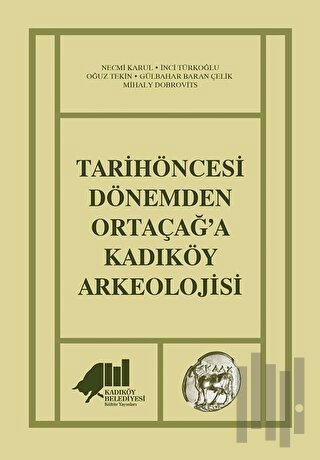 Tarihöncesi Dönemden Ortaçağ'a Kadıköy Arkeolojisi | Kitap Ambarı