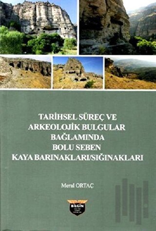 Tarihsel Süreç ve Arkeolojik Bulgular Bağlamında Bolu Seben Kaya Barınakları Sığnakları