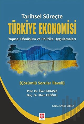 Tarihsel Süreçte Türkiye Ekonomisi Yapısal Dönüşüm ve Politika Uygulam