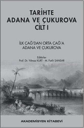 Tarihte Adana ve Çukurova Cilt:1 - İlkçağ'dan Orta Çağ'a Adana ve Çuku