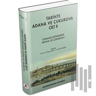 Tarihte Adana ve Çukurova Cilt:2 - Osmanlı Döneminde Adana ve Çukurova I (Ciltli)