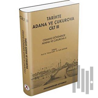 Tarihte Adana ve Çukurova Cilt:3 - Osmanlı Döneminde Adana ve Çukurova II (Ciltli)