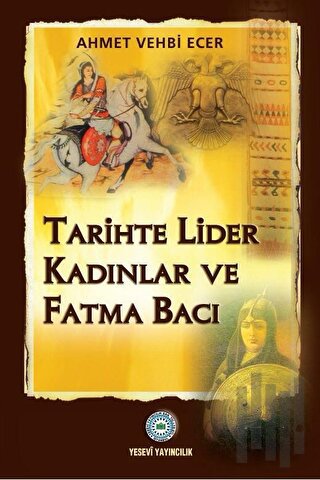 Tarihte Lider Kadınlar ve Fatma Bacı