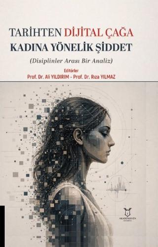 Tarihten Dijital Çağa Kadına Yönelik Şiddet - Disiplinler Arası Bir An