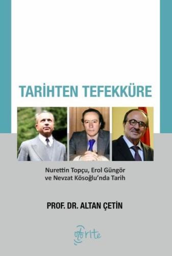 Tarihten Tefekküre - Nurettin Topçu Erol Güngör ve Nevzat Kösoğlu'nda 