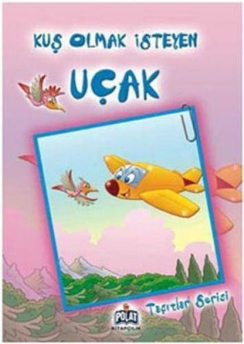 Taşıtlar Serisi - Kuş Olmak İsteyen Uçak | Kitap Ambarı
