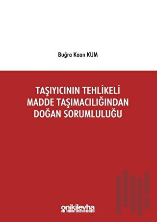 Taşıyıcının Tehlikeli Madde Taşımacılığından Doğan Sorumluluğu