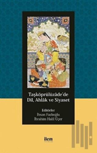 Taşköprülüzade’de Dil, Ahlak ve Siyaset | Kitap Ambarı