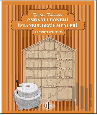 Taşlar Dönerken Osmanlı Dönemi İstanbul Değirmenleri | Kitap Ambarı