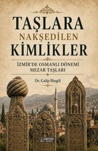 Taşlara Nakşedilen Kimlikler - İzmir'de Osmanlı Dönemi Mezar Taşları |