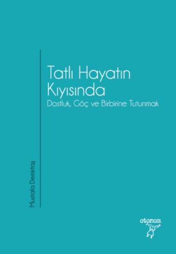Tatlı Hayatın Kıyısında Dostluk, Göç ve Birbirine Tutunmak | Kitap Amb
