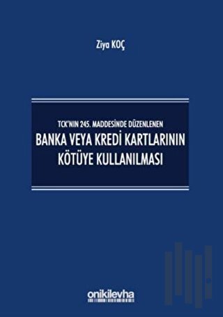 TCK’nın 245. Maddesinde Düzenlenen Banka veya Kredi Kartlarının Kötüye Kullanılması (Ciltli)
