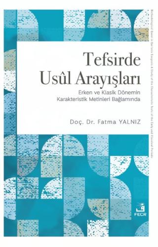 Tefsirde Usul Arayışları - Erken ve Klasik Dönemin Karakteristik Metinleri Bağlamında
