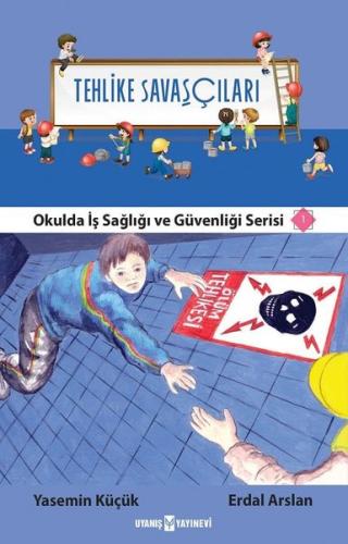 Tehlike Savaşçıları - Okulda İş Sağlığı ve Güvenliği Serisi 1 | Kitap 