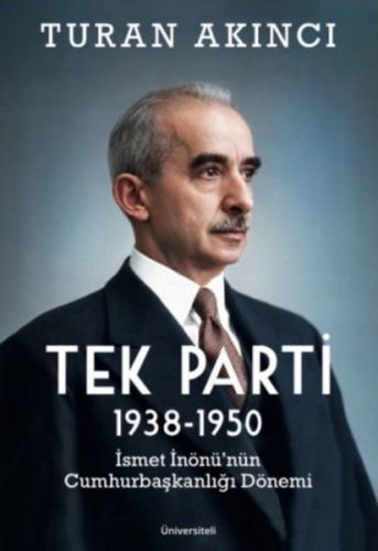 Tek Parti 1938-1950 İsmet İnönü'nün Cumhurbaşkanlığı Dönemi