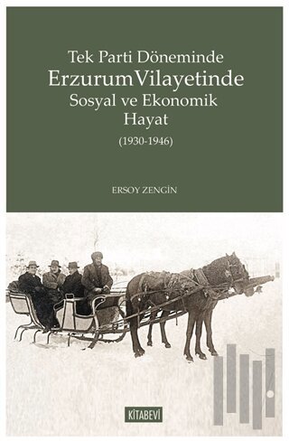 Tek Parti Döneminde Erzurum Vilayetinde Sosyal ve Ekonomik Hayat (1930-1946)