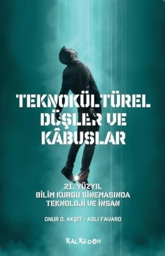 Teknokültürel Düşler ve Kabuslar - 21. Yüzyıl Bilim Kurgu Sinemasında 