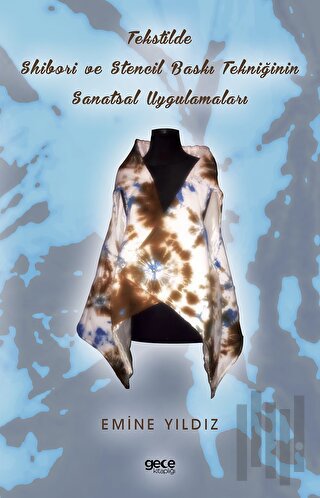 Tekstilde Shibori ve Stencil Baskı Tekniğinin Sanatsal Uygulamaları