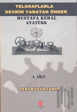 Telgraflarla Devrim Yaratan Önder Mustafa Kemal Atatürk 1. Cilt | Kita