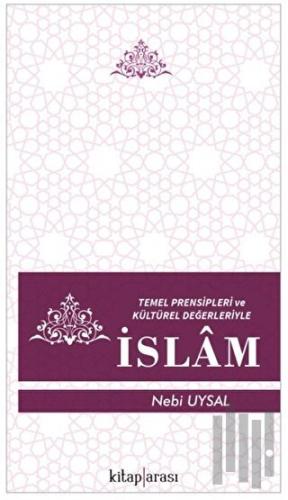 Temel Prensipleri ve Kültürel Değerleriyle İslam | Kitap Ambarı