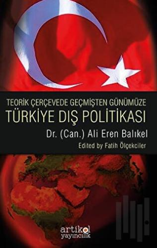 Teorik Çerçevede Geçmişten Günüme Türkiye Dış Politikası | Kitap Ambar