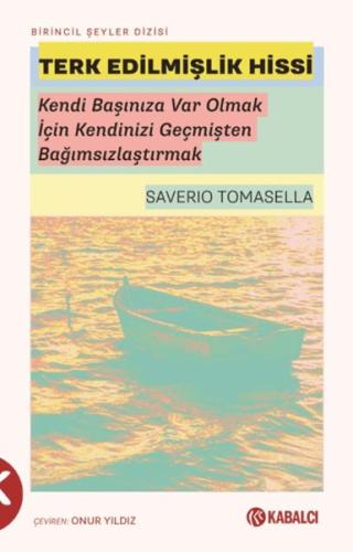 Terk Edilmişlik Hissi - Kendi Başınıza Var Olmak İçin Kendinizi Geçmişten Bağımsızlaştırmak