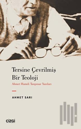 Tersine Çevrilmiş Bir Teoloji - Ahmet Hamdi Tanpınar Yazıları | Kitap 