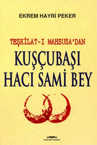 Teşkilat-ı Mahsusa'dan Kuşçubaşı Hacı Sami Bey | Kitap Ambarı
