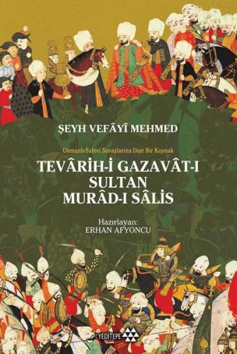 Tevarih-i Gazavat-ı Sultan Murad-ı Salis: Osmanlı Safevi Savaşlarına Dair Bir Kaynak