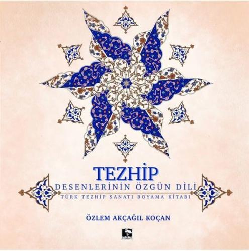 Tezhip Desenlerin Özgün Dili - Türk Tezhip Sanatı Boyama Kitabı