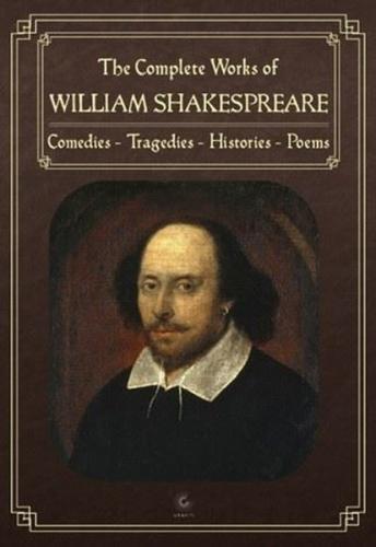 The Complete Works of William Shakespeare: Comedies - Tragedies - Hist