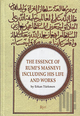 The Essence Of Rumi's Masnevi Including His Life And Works