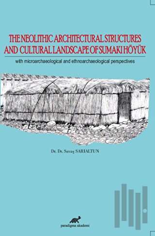 The Neolithic Architectural Structures and Cultural Landscape of Sumaki Höyük