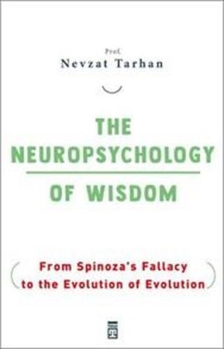 The Neuropsychology Of Wisdom - From Spinoza's Fallacy to the Evolutio