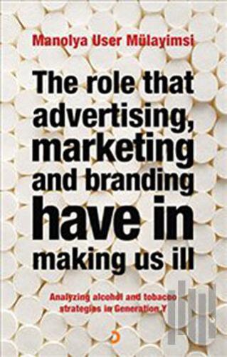 The Role That Advertising Marketing and Branding Have in Making Us İll