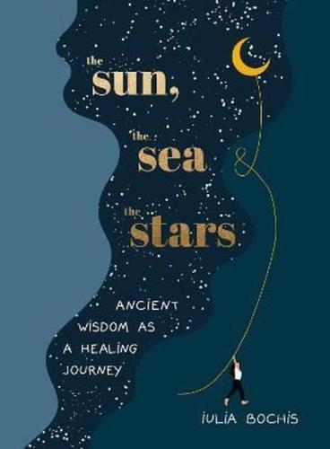 The Sun the Sea and the Stars : Ancient wisdom as a healing journey (Ciltli)