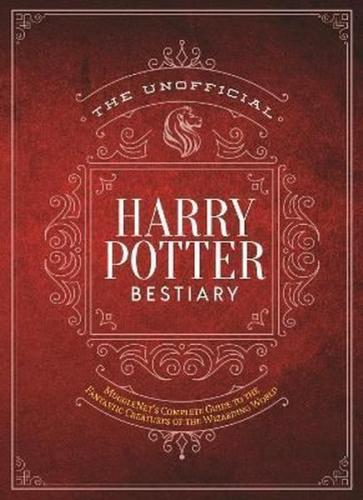 The Unofficial Harry Potter Bestiary: MuggleNet's Complete Guide to the Fantastic Creatures of the World (Ciltli)