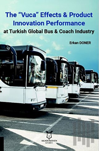 The “Vuca” Effects & Product Innovation Performance At Turkish Global Bus, Coach Industry