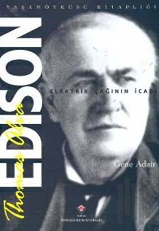 Thomas Alva Edison - Elektrik Çağının İcadı