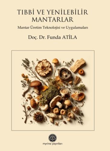 Tıbbi ve Yenilebilir Mantarlar - Mantar Üretim Teknolojisi ve Uygulamaları